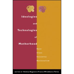 Ideologies and Technologies of Motherhood Ideologies and Technologies of Motherhood