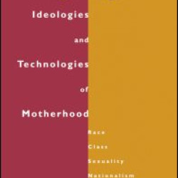 Ideologies and Technologies of Motherhood