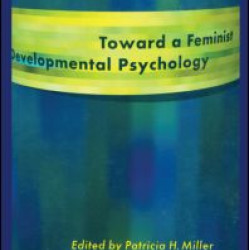 Toward a Feminist Developmental Psychology Toward a Feminist Developmental Psychology