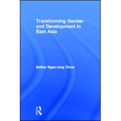 Transforming Gender and Development in East Asia Transforming Gender and Development in East Asia