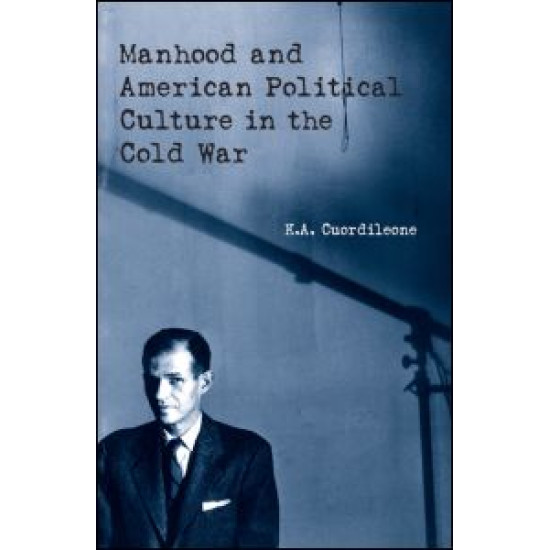 Manhood and American Political Culture in the Cold War