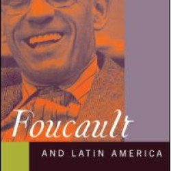 Foucault and Latin America Foucault and Latin America