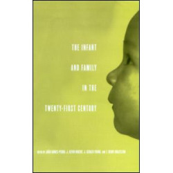 The Infant and Family in the Twenty-First Century The Infant and Family in the Twenty-First Century