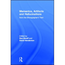 Mementos, Artifacts and Hallucinations from the Ethnographer's Tent Mementos, Artifacts and Hallucinations from the Ethnographer's Tent