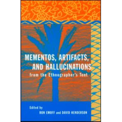 Mementos, Artifacts and Hallucinations from the Ethnographer's Tent Mementos, Artifacts and Hallucinations from the Ethnographer's Tent