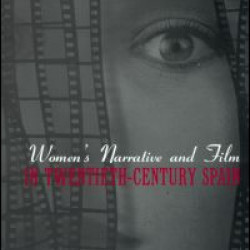 Women's Narrative and Film in 20th Century Spain Women's Narrative and Film in 20th Century Spain