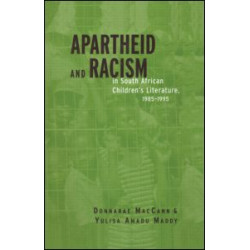 Apartheid and Racism in South African Children's Literature 1985-1995 Apartheid and Racism in South African Children's Literature 1985-1995