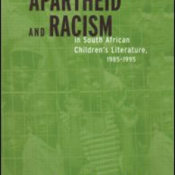 Apartheid and Racism in South African Children's Literature 1985-1995 Apartheid and Racism in South African Children's Literature 1985-1995