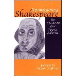 Reimagining Shakespeare for Children and Young Adults Reimagining Shakespeare for Children and Young Adults