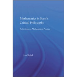 Mathematics in Kant's Critical Philosophy Mathematics in Kant's Critical Philosophy