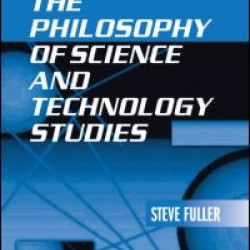 The Philosophy of Science and Technology Studies The Philosophy of Science and Technology Studies