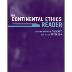 The Continental Ethics Reader The Continental Ethics Reader