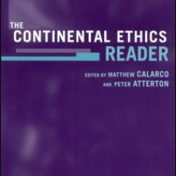 The Continental Ethics Reader The Continental Ethics Reader