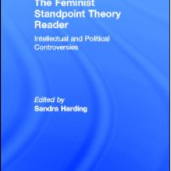 The Feminist Standpoint Theory Reader