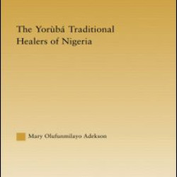 The Yoruba Traditional Healers of Nigeria The Yoruba Traditional Healers of Nigeria