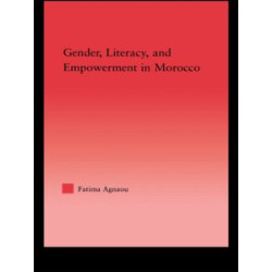 Gender, Literacy, and Empowerment in Morocco Gender, Literacy, and Empowerment in Morocco