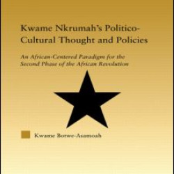 Kwame Nkrumah's Politico-Cultural Thought and Politics Kwame Nkrumah's Politico-Cultural Thought and Politics