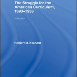 The Struggle for the American Curriculum, 1893-1958 The Struggle for the American Curriculum, 1893-1958