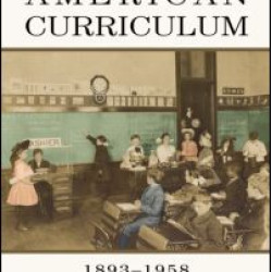 The Struggle for the American Curriculum, 1893-1958 The Struggle for the American Curriculum, 1893-1958