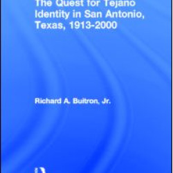 The Quest for Tejano Identity in San Antonio, Texas, 1913-2000