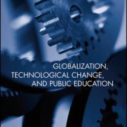 Globalization, Technological Change, and Public Education Globalization, Technological Change, and Public Education