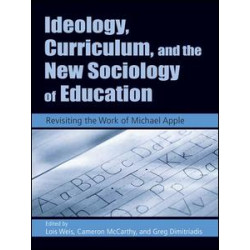 Ideology, Curriculum, and the New Sociology of Education Ideology, Curriculum, and the New Sociology of Education