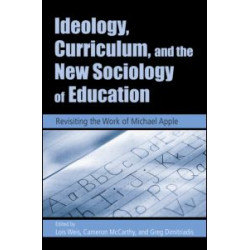 Ideology, Curriculum, and the New Sociology of Education Ideology, Curriculum, and the New Sociology of Education