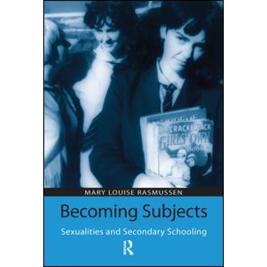 Becoming Subjects: Sexualities and Secondary Schooling