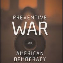 Preventive War and American Democracy Preventive War and American Democracy