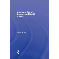 America's Grand Strategy and World Politics America's Grand Strategy and World Politics