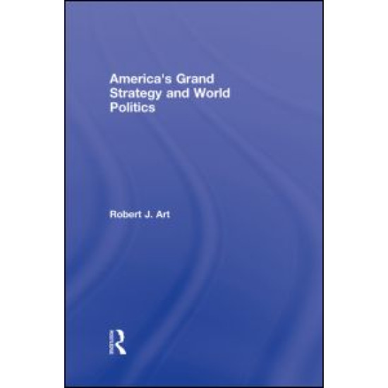 America's Grand Strategy and World Politics America's Grand Strategy and World Politics