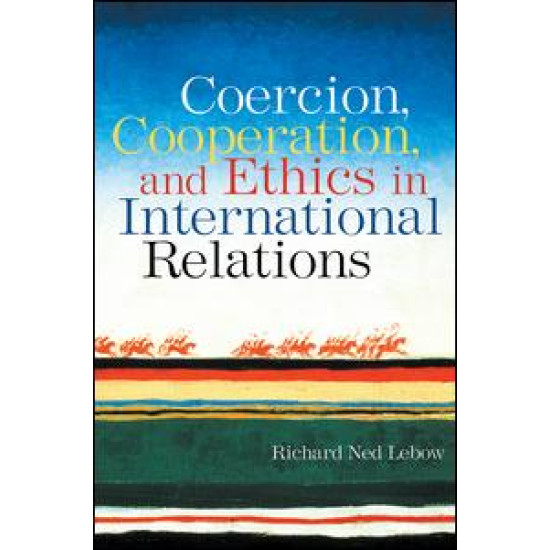 Coercion, Cooperation, and Ethics in International Relations