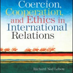 Coercion, Cooperation, and Ethics in International Relations