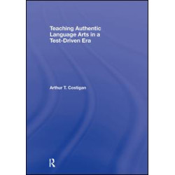 Teaching Authentic Language Arts in a Test-Driven Era Teaching Authentic Language Arts in a Test-Driven Era