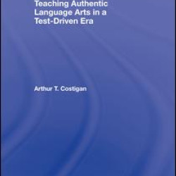 Teaching Authentic Language Arts in a Test-Driven Era Teaching Authentic Language Arts in a Test-Driven Era