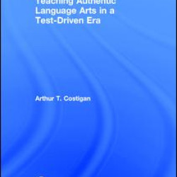Teaching Authentic Language Arts in a Test-Driven Era Teaching Authentic Language Arts in a Test-Driven Era