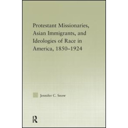 Protestant Missionaries, Asian Immigrants, and Ideologies of Race in America, 1850–1924