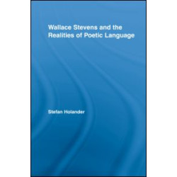 Wallace Stevens and the Realities of Poetic Language Wallace Stevens and the Realities of Poetic Language