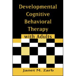 Developmental Cognitive Behavioral Therapy with Adults Developmental Cognitive Behavioral Therapy with Adults