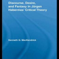 Discourse, Desire, and Fantasy in Jurgen Habermas' Critical Theory