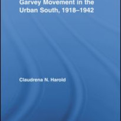 The Rise and Fall of the Garvey Movement in the Urban South, 1918-1942 The Rise and Fall of the Garvey Movement in the Urban South, 1918-1942
