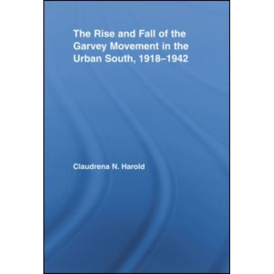 The Rise and Fall of the Garvey Movement in the Urban South, 1918-1942