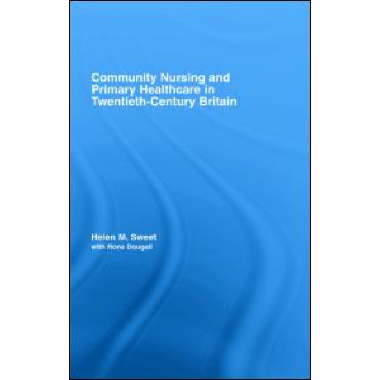 Community Nursing and Primary Healthcare in Twentieth-Century Britain