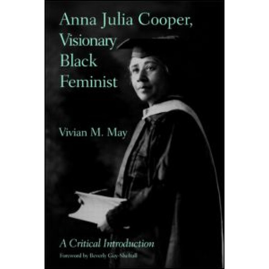 Anna Julia Cooper, Visionary Black Feminist Anna Julia Cooper, Visionary Black Feminist