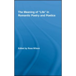 The Meaning of Life in Romantic Poetry and Poetics