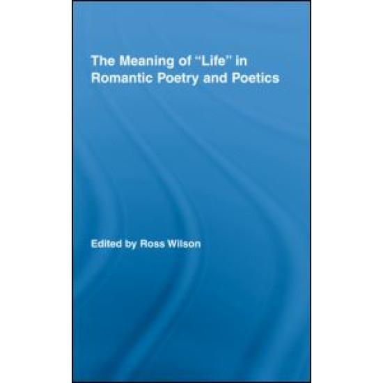 The Meaning of Life in Romantic Poetry and Poetics