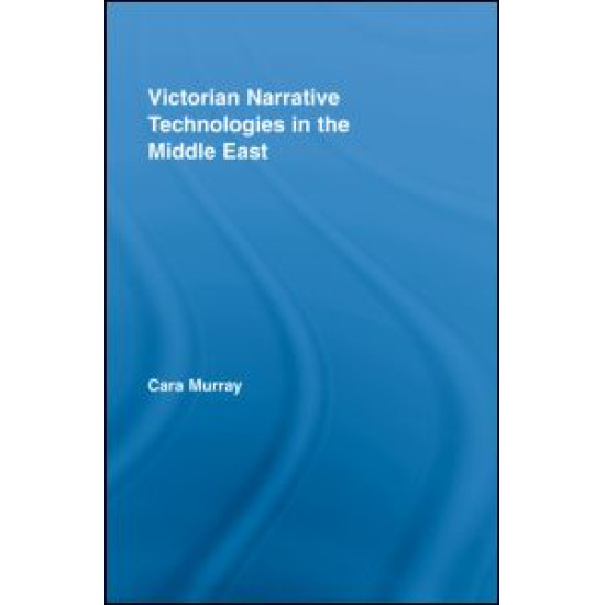 Victorian Narrative Technologies in the Middle East Victorian Narrative Technologies in the Middle East
