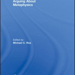 Arguing About Metaphysics Arguing About Metaphysics
