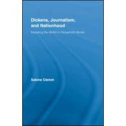 Dickens, Journalism, and Nationhood Dickens, Journalism, and Nationhood