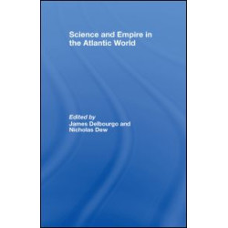 Science and Empire in the Atlantic World Science and Empire in the Atlantic World